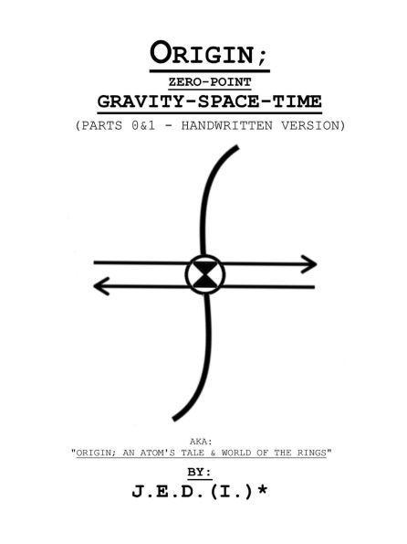 Origin; (Zero-Point) Gravity-SpaceTime - Parts 0 & 1 (Handwritten Version): Handwritten Version