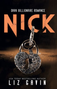 Title: Nick: A Dark Billionaire Romance, Author: Liz Gavin
