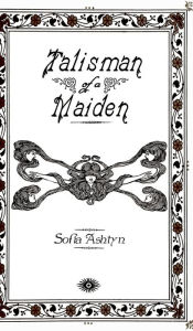 Title: Talisman of a Maiden, Author: Sofia Ashtyn