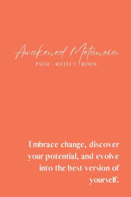 Title: Awakened Metanoia: Embrace change, discover your potential, and evolve into the best version of yourself.:, Author: Berlinda Daniel