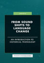 From Sound Shifts to Language Change - An Introduction to Historical Phonology