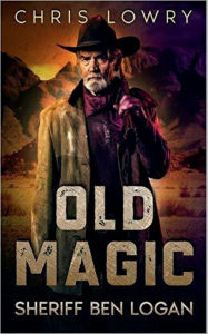 Title: Old Magic - a modern western urban fantasy, Author: Chris Lowry