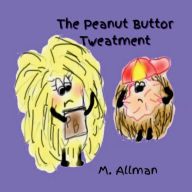 Title: The Peanut Buttor Tweatment, Author: M. Allman