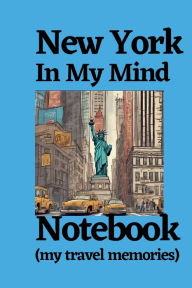 Title: New York In My Mind Notebook (my travel memories): New York travel notebook journal logbook, New York tour, New York things to do to see, New York places to visit, Author: Bluejay Publishing