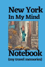 New York In My Mind Notebook (my travel memories): New York travel notebook journal logbook, New York tour, New York things to do to see, New York places to visit