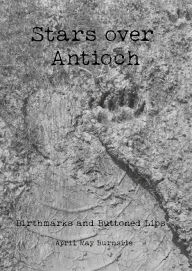 Title: Stars over Antioch: Birthmarks and Buttoned Lips, Author: April May Burnside
