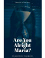 Are You Alright Maria?: Based On A True Story