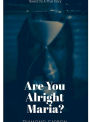 Are You Alright Maria?: Based On A True Story