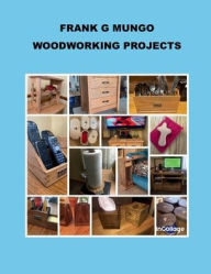 Title: Frank G Mungo Woodworking Projects, Author: Mungo