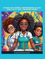 Title: Shades of Science: Empowering Black Girls in S.T.E.M. Coloring Book, Author: EmpowerSTEM Dreams Studios