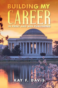Title: Building My Career in Print and Web Publishing, Author: Kay F. Davis