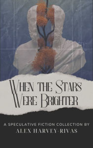 Title: When the Stars Were Brighter, Author: Alex Harvey-Rivas