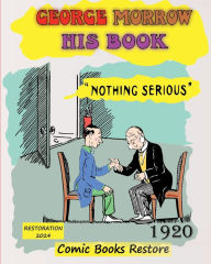 Title: George Morrow, his book: Nothing Serious, edition 1920, restoration 2024, Author: George Morrow
