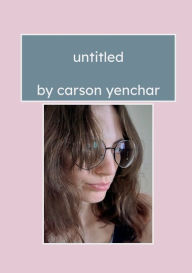 Title: untitled, Author: Carson Yenchar