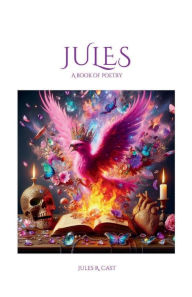 Title: JULES: A Book of Poetry, Author: Jules R. Cast
