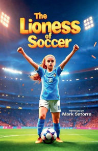 Title: The Lioness of Soccer, Author: Mark Satorre