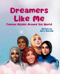 Title: Dreamers Like Me: Famous Hijabis Around the World, Author: Nora Mohtadi