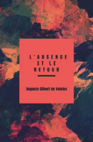 Title: L'absence et le retour, Author: Auguste Gilbert de Voisins