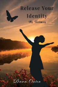 Title: Release Your Identity, Author: Dawn Phelps-Outen