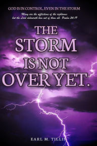 Title: THE STORM: Is Not Over Yet!, Author: Earl M. Tillis