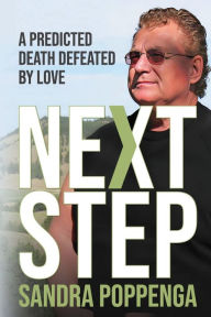 Title: Next Step: A Predicted Death Defeated by Love, Author: Sandra Poppenga