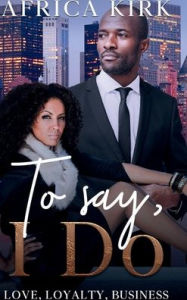 Title: To Say, I Do, Author: Africa Kirk