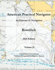 Title: American Practical Navigator: An Epitome of Navigation (Bowditch) Volume II 2024 Edition:, Author: United States Government Nga