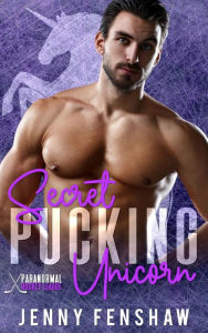 Title: Secret Pucking Unicorn: Best Friend's Brother Fated Mates Shifter Hockey Romance, Author: Jenny Fenshaw