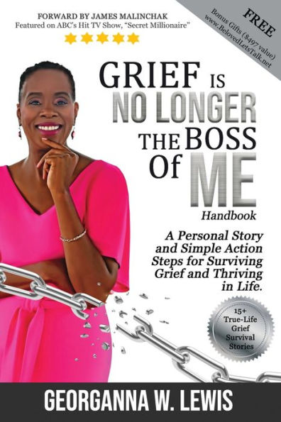 Grief is No Longer the Boss of Me: A personal Story and Simple Action Steps for Surviving Grief and Thriving in Life.