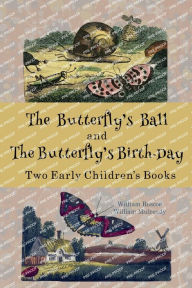 Title: The Butterfly's Ball and The Butterfly's Birth-Day: Two Early Children's Books, Author: William Roscoe