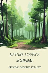 Title: Nature Lover's Journal: 100 Prompts for Meditative Writing and Nature-Based Stirituality, Author: K. Maxwell