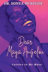 Title: Dear Maya Angelou: Letters to My Muse, Author: Sonya Mckinzie