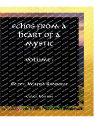 Title: Echos From a Heart of a Mystic: Volume 1:, Author: Wilfrid Rodriguez