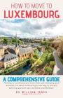 How to Move to Luxembourg: A Comprehensive Guide