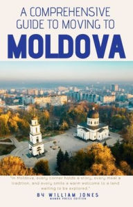 Title: A Comprehensive Guide to Moving to Moldova, Author: William Jones