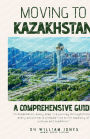 Moving to Kazakhstan: A Comprehensive Guide