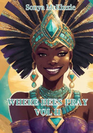 Title: Where Bees Pray Volume 2, Author: Sonya Mckinzie