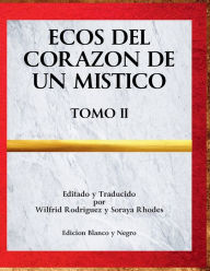 Title: Ecos del Corazon de un Mistico: Tomo II, Blanco y Negro:, Author: Wilfrid Rodriguez