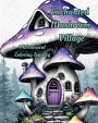 Enchanted Mushroom Village: A Whimsical Coloring Journey