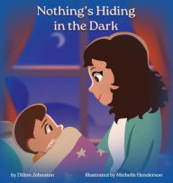 Title: Nothing's Hiding in the Dark, Author: Dillon Johnston