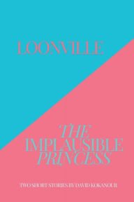Title: Loonville / The Implausible Princess, Author: David Kokanour