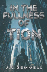 Title: In the Fullness of Tion: Nine Short Stories, Author: J. C. Gemmell