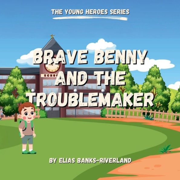 Brave Benny and the Troublemaker: A Story of Courage and Friendship