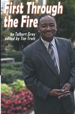 First Through the Fire: A Memoir of Talbert Gray
