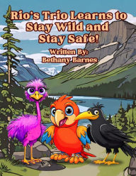 Title: Rio's Trio Learn to Stay Wild and Stay Safe, Author: Bethany Barnes