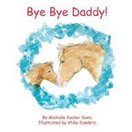 Title: Bye Bye Daddy!, Author: Michelle Ascher Dunn