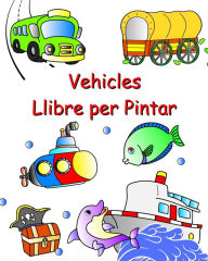 Title: Vehicles Llibre per Pintar: Cotxes, tractor, tren, aviï¿½ per pintar per a nens a partir de 3 anys, Author: Maryan Ben Kim