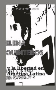 Title: Elena Quinteros y la libertad en Amï¿½rica Latina, Author: Karla Hernïndez Scott