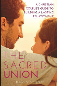 Title: The Sacred Union (Large Print Edition): A Christian Couple's Guide to Building a Lasting Relationship, Author: David Stone