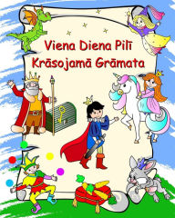 Title: Viena Diena Pilī Krāsojamā Grāmata: Princeses, bruņinieki, vienradzi, pūķi, krāsvielas bērniem no 3 gadiem, Author: Maryan Ben Kim
